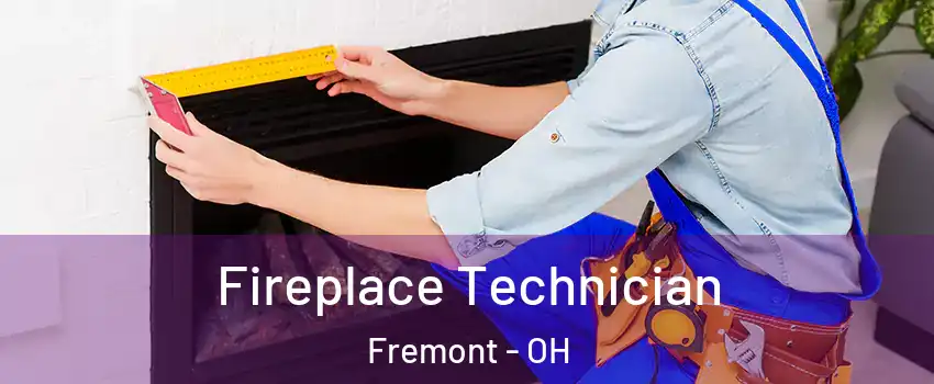  Fireplace Technician Fremont - OH